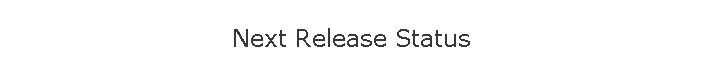 Next Release Status